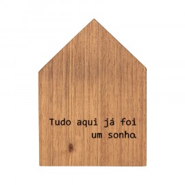 Placa Decorativa Casinha de Madeira - Tudo aqui já foi um sonho